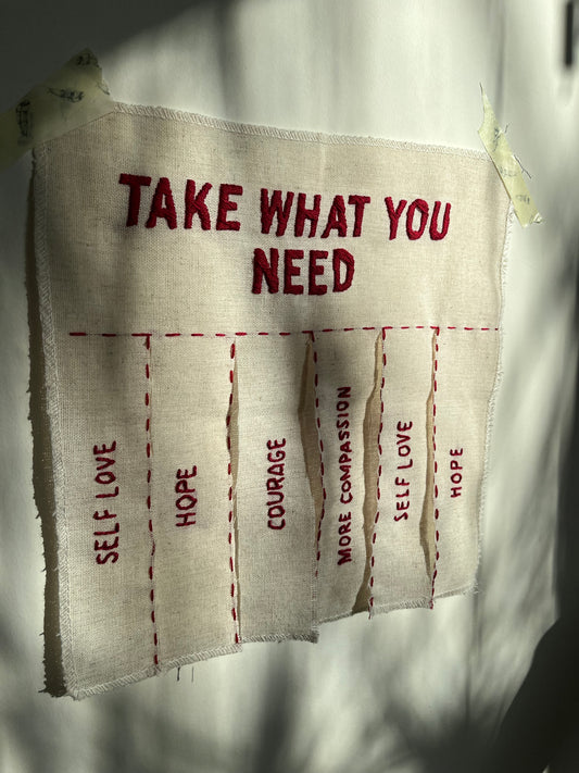 Hand Embroidered “Take What You Need” Art - Hope, More Compassion, Self-Love & Courage