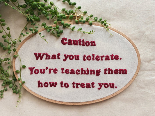 Fiber art decor |Embroidered message ’’What you tolerate,you’re teaching them how to treat you’’| Embroidered hoop|Hand embroidery