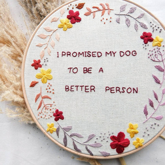 Hand Embroidered hoop "I promised my dog to be a better person" - Indie's Little Crafts