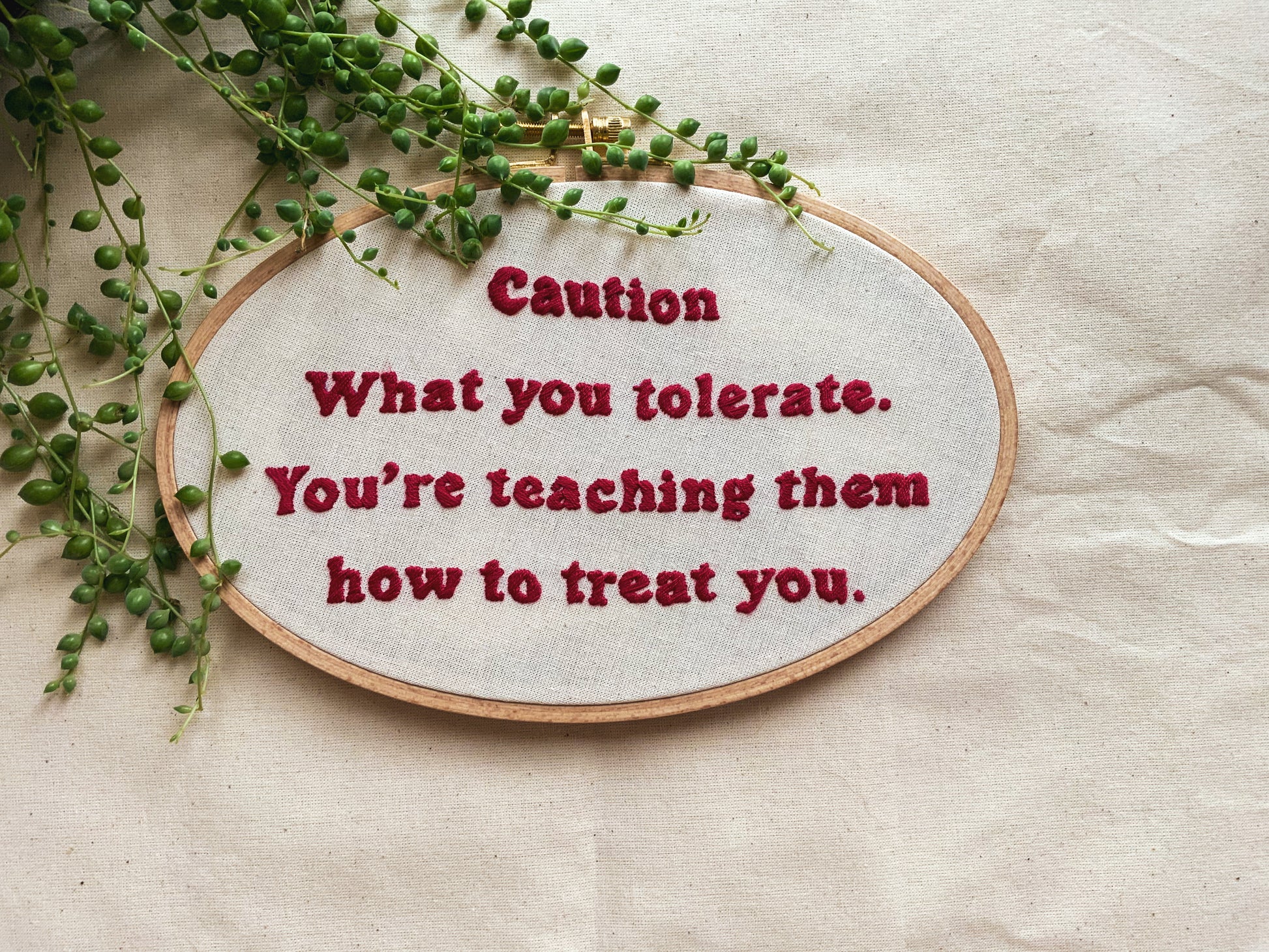 ‘’What you tolerate. You’re teaching them how to treat you.’’ Embroidered hoop - Indie's Little Crafts